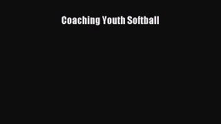Read Coaching Youth Softball Ebook Free