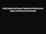 Read Early Colorectal Cancer: Detection of Depressed Types of Colorectal Carcinoma Ebook Free