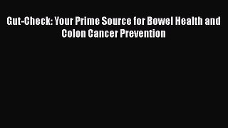 Read Gut-Check: Your Prime Source for Bowel Health and Colon Cancer Prevention Ebook Free
