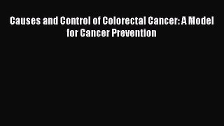 Read Causes and Control of Colorectal Cancer: A Model for Cancer Prevention Ebook Free
