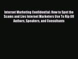Download Internet Marketing Confidential: How to Spot the Scams and Lies Internet Marketers