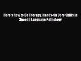 [PDF] Here's How to Do Therapy: Hands-On Core Skills in Speech Language Pathology [Download]