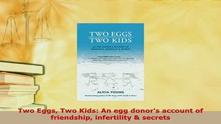 Download  Two Eggs Two Kids An egg donors account of friendship infertility  secrets Download Full Ebook