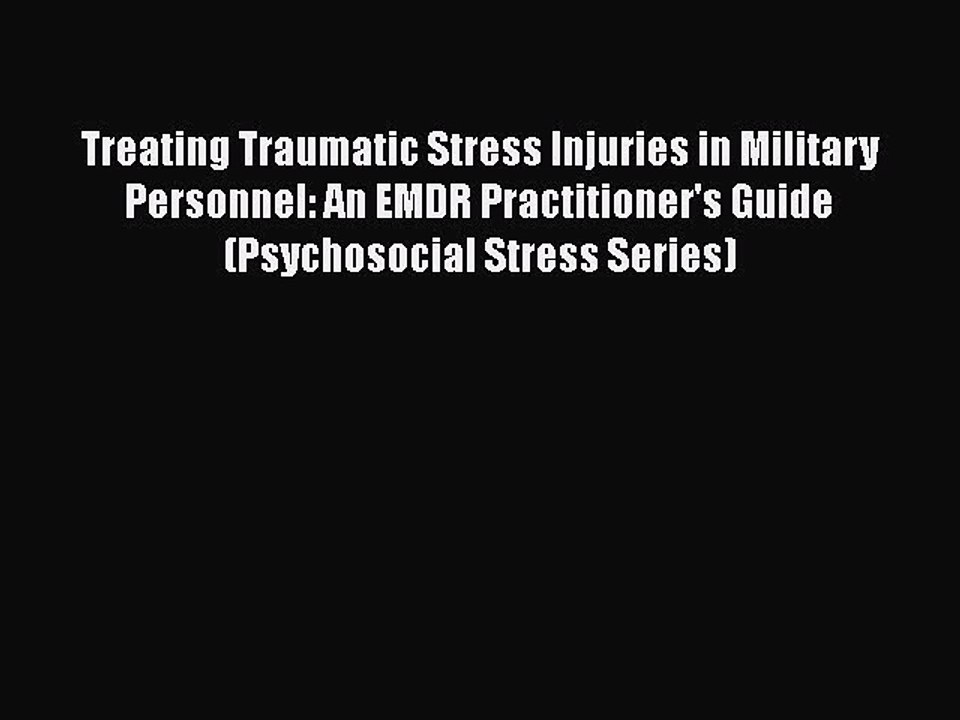 [PDF] Treating Traumatic Stress Injuries in Military Personnel: An EMDR Practitioner's Guide