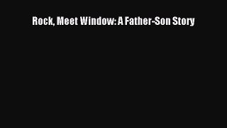 Read Rock Meet Window: A Father-Son Story Ebook Free