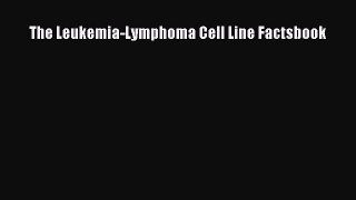 Read The Leukemia-Lymphoma Cell Line Factsbook Ebook Free