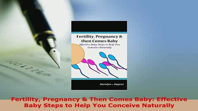 PDF Fertility Pregnancy Then Comes Baby Effective Baby Steps to Help You Conceive Naturally Ebook