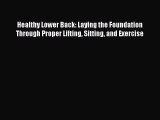 Download Healthy Lower Back: Laying the Foundation Through Proper Lifting Sitting and Exercise