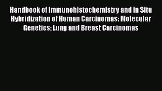 Download Handbook of Immunohistochemistry and in Situ Hybridization of Human Carcinomas: Molecular