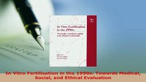 Download  In Vitro Fertilisation in the 1990s Towards Medical Social and Ethical Evaluation PDF Online