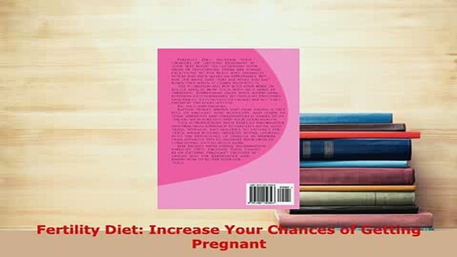 Download Fertility Diet Increase Your Chances of Getting Pregnant Free Books