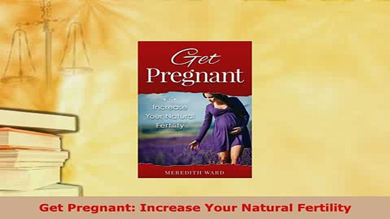 Download  Get Pregnant Increase Your Natural Fertility Free Books