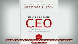 Free PDF Downlaod  How to Become CEO The Rules for Rising to the Top of Any Organization  BOOK ONLINE