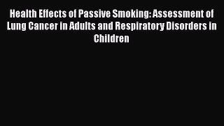 Read Health Effects of Passive Smoking: Assessment of Lung Cancer in Adults and Respiratory