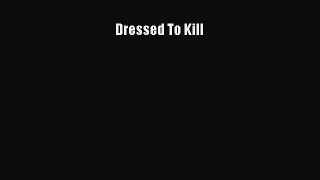 Read Dressed To Kill Ebook Free