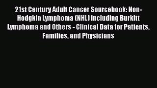 Read 21st Century Adult Cancer Sourcebook: Non-Hodgkin Lymphoma (NHL) including Burkitt Lymphoma