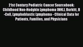 Read 21st Century Pediatric Cancer Sourcebook: Childhood Non-Hodgkin Lymphoma (NHL) Burkitt