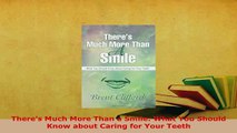 PDF  Theres Much More Than a Smile What You Should Know about Caring for Your Teeth  EBook