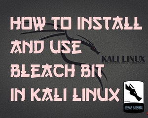 How to install and use Bleach bit in Kali Linux