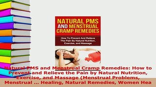 PDF  Natural PMS and Menstrual Cramp Remedies How to Prevent and Relieve the Pain by Natural  Read Online