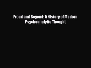 [PDF] Freud and Beyond: A History of Modern Psychoanalytic Thought [Read] Full Ebook