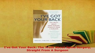 PDF  Ive Got Your Back The Truth About Spine Surgery Straight From A Surgeon  EBook