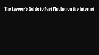 [Download] The Lawyer's Guide to Fact Finding on the Internet Free Books