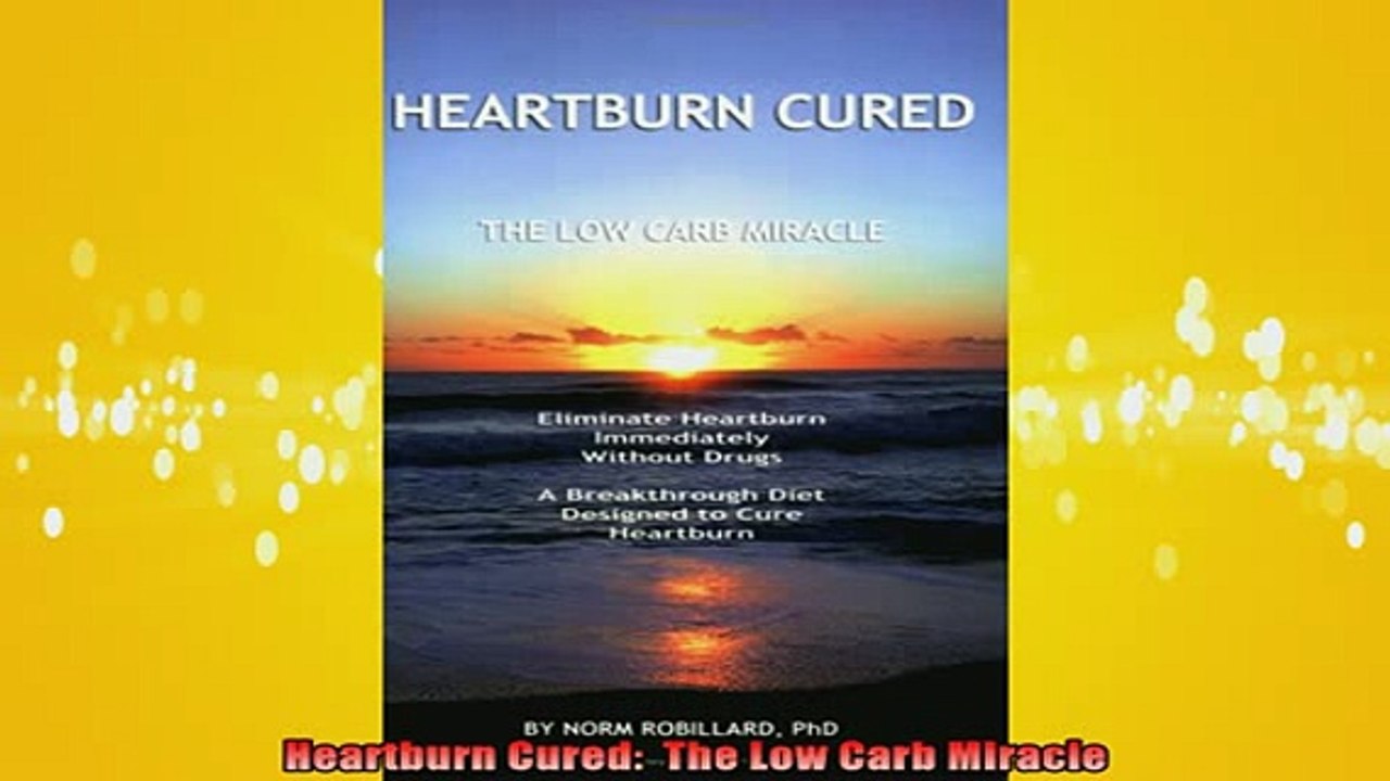 READ FREE FULL EBOOK DOWNLOAD  Heartburn Cured  The Low Carb Miracle Full Ebook Online Free