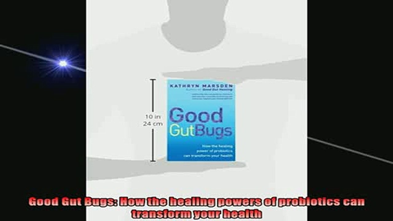 READ book  Good Gut Bugs How the healing powers of probiotics can transform your health Full Free