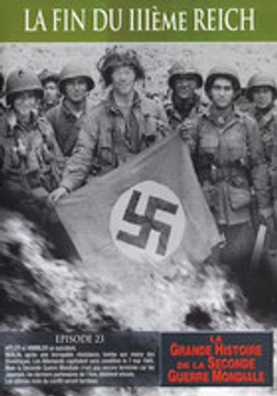 La Grande Histoire de la Seconde Guerre mondiale - Épisode 23 : La Fin du IIIème Reich