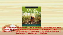 Download  The Ultimate Guide to Trail Running Everything You Need to Know About Equipment  Finding PDF Online