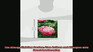 READ book  The AllergyFighting Garden Stop Asthma and Allergies with Smart Landscaping Full EBook