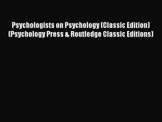 [PDF] Psychologists on Psychology (Classic Edition) (Psychology Press & Routledge Classic Editions)