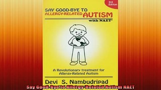 Free Full PDF Downlaod  Say GoodBye to AllergyRelated Autism NAET Full Ebook Online Free