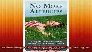READ FREE FULL EBOOK DOWNLOAD  No More Allergies A Complete Guide to Preventing Treating and Overcoming Allergies Full Free