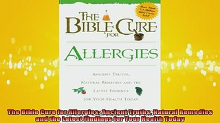 READ book  The Bible Cure for Allergies Ancient Truths Natural Remedies and the Latest Findings for Full Free