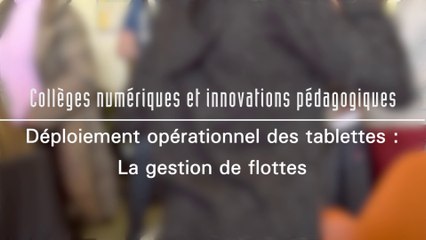 Déploiement opérationnel  des tablettes : La gestion des flottes - Collèges numériques et innovations pédagogiques