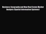 Read Business Geography and New Real Estate Market Analysis (Spatial Information Systems) Ebook