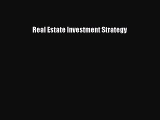 Read Real Estate Investment Strategy Ebook Free