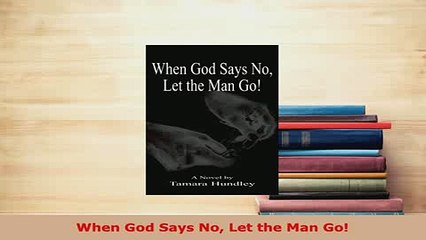 PDF  When God Says No Let the Man Go  EBook