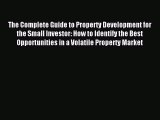 Read The Complete Guide to Property Development for the Small Investor: How to Identify the