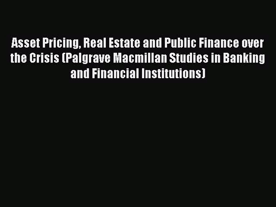 Read Asset Pricing Real Estate and Public Finance over the Crisis (Palgrave Macmillan Studies