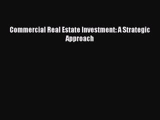 Read Commercial Real Estate Investment: A Strategic Approach PDF Online