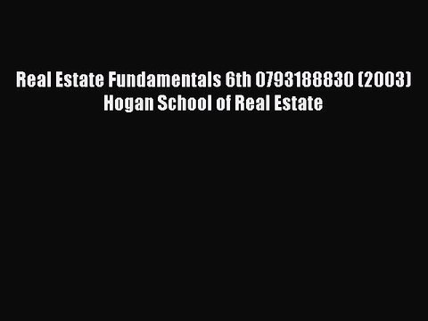 Download Real Estate Fundamentals 6th 0793188830 (2003) Hogan School of Real Estate Ebook Free