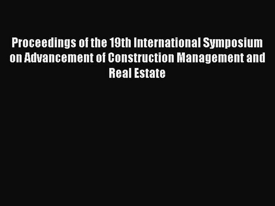Read Proceedings of the 19th International Symposium on Advancement of Construction Management