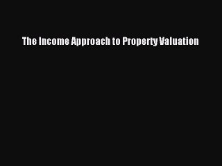 Read The Income Approach to Property Valuation Ebook Free