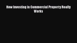 Read How Investing in Commercial Property Really Works Ebook Online