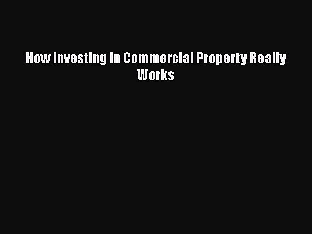 Read How Investing in Commercial Property Really Works Ebook Online