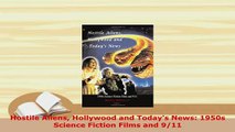 Read  Hostile Aliens Hollywood and Todays News 1950s Science Fiction Films and 911 Ebook Online