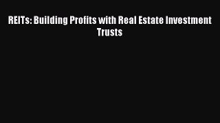 Read REITs: Building Profits with Real Estate Investment Trusts Ebook Free